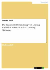Die bilanzielle Behandlung von Leasing nach den International Accounting Standards - Sandra Stoll - E-Book