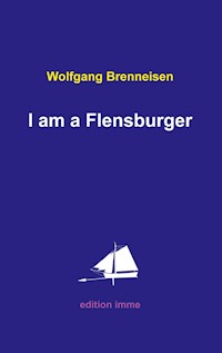 I am a Flensburger - Wolfgang Brenneisen - E-Book