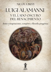 Luigi Alamanni y el lado oscuro del Renacimiento - Nicola Bizzi - E-Book