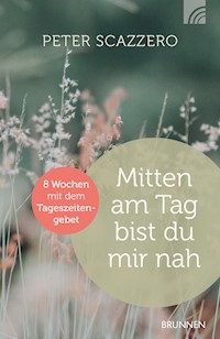 Mitten am Tag bist du mir nah - Peter Scazzero - E-Book