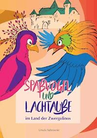 Spaßvogel und Lachtaube im Land der Zwergolinos - Ursula Sabrowski - E-Book