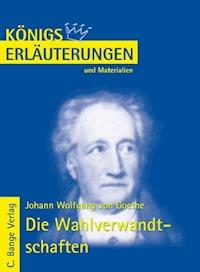 Die Wahlverwandtschaften von Johann Wolfgang von Goethe. Textanalyse und Interpretation. - Johann W von Goethe - E-Book
