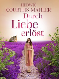 Durch Liebe erlöst - Hedwig Courths-Mahler - E-Book