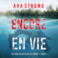 Encore en vie (Un thriller du FBI de Lily Dawn — Livre 1) - Ava Strong - kostenlos Hörbuch