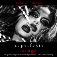 Der Perfekte Zeuge (Ein spannender Psychothriller mit Jessie Hunt—Band Achtundzwanzig) - Blake Pierce - Hörbuch