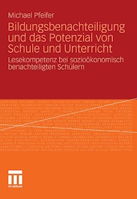 Bildungsbenachteiligung und das Potenzial von Schule und Unterricht - Michael Pfeifer - E-Book