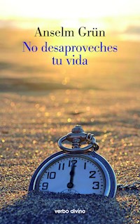 No desaproveches tu vida - Anselm Grün - E-Book