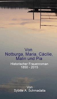 Von Notburga, Maria, Cäcilie, Malin und Pia - Sybille A. Schmadalla - E-Book
