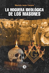 La hoguera ideológica de los masones - Mauricio Javier Campos - E-Book