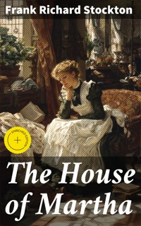 The House of Martha - Frank Richard Stockton - E-Book