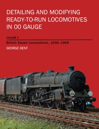 Detailing and Modifying Ready-to-Run Locomotives in 00 Gauge - George Dent - E-Book