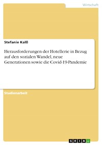 Herausforderungen der Hotellerie in Bezug auf den sozialen Wandel, neue Generationen sowie die Covid-19-Pandemie - Stefanie Kalß - E-Book