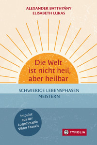 Die Welt ist nicht heil, aber heilbar - Alexander Batthyány - E-Book