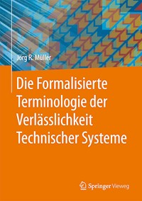 Die Formalisierte Terminologie der Verlässlichkeit Technischer Systeme - Jörg R. Müller - E-Book