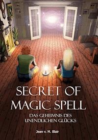 Secret of Magic Spell Planen Sie Ihr Leben einfach neu - Jean Blair - E-Book