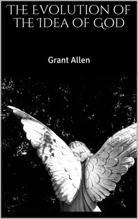 The Evolution of the Idea of God - Grant Allen - E-Book