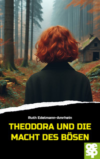 Theodora und die Macht des Bösen - Ruth Edelmann-Amrhein - E-Book