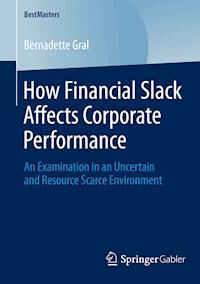 How Financial Slack Affects Corporate Performance - Bernadette Gral - E-Book