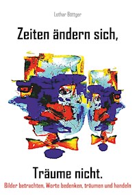 Zeiten ändern sich, Träume nicht - Lothar Böttger - E-Book
