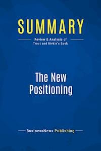 Summary: The New Positioning - BusinessNews Publishing - E-Book
