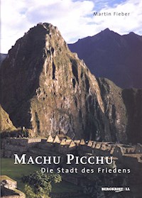 Machu Picchu - Die Stadt des Friedens - Martin Fieber - E-Book