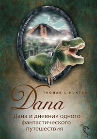 Дана и дневник одного фантастического путешествия - Thomas L Hunter - E-Book