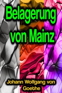 Belagerung von Mainz - Johann Wolfgang von Goethe - E-Book