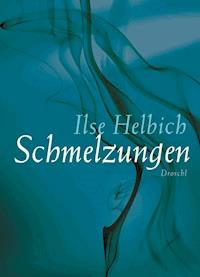 Schmelzungen - Ilse Helbich - E-Book