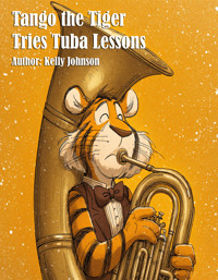 Tango the Tiger Tries Tuba Lessons - Kelly Johnson - E-Book