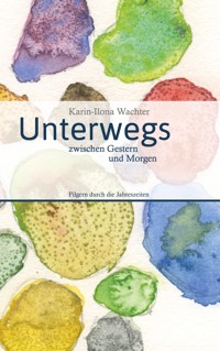 Unterwegs zwischen Gestern und Morgen - Karin-Ilona Wachter - E-Book