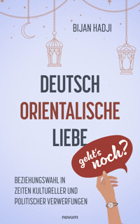 Deutsch-Orientalische Liebe – geht's noch? - Bijan Hadji - E-Book