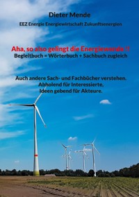 Aha, so also gelingt die Energiewende !! Begleitbuch = Wörterbuch + Sachbuch zugleich - Dieter Mende - E-Book