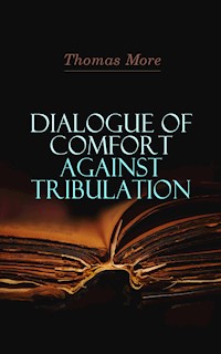Dialogue of Comfort Against Tribulation - Thomas More - E-Book
