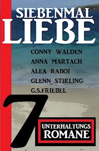 Siebenmal Liebe: 7 Unterhaltungsromane - Conny Walden - E-Book