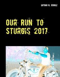 Our Run to Sturgis 2017 - Lothar R. Schulz - E-Book