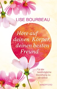 Höre auf Deinen Körper, deinen besten Freund - Lise Bourbeau - E-Book