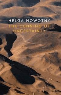The Cunning of Uncertainty - Helga Nowotny - E-Book