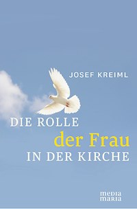 Die Rolle der Frau in der Kirche - Josef Kreiml - E-Book