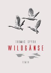 Wildgänse - Thomas Spyra - E-Book