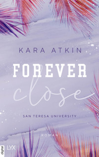 Forever Close - San Teresa University - Kara Atkin - E-Book