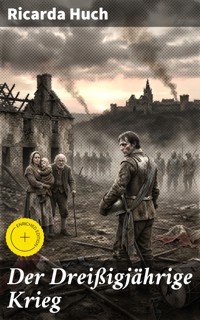 Der Dreißigjährige Krieg - Ricarda Huch - E-Book