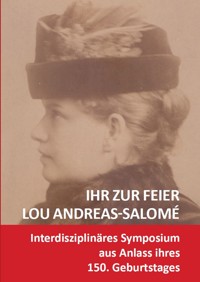 Ihr zur Feier: Lou Andreas-Salomé (1861–1937) - Stéphane Michaud - E-Book