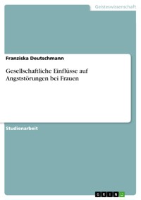 Gesellschaftliche Einflüsse auf Angststörungen bei Frauen - Franziska Deutschmann - E-Book
