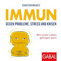 Immun gegen Probleme, Stress und Krisen - Sebastian Mauritz - Hörbuch