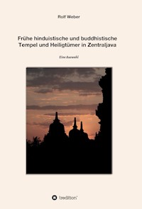 Frühe hinduistische und buddhistische  Tempel und Heiligtümer in Zentraljava - Rolf Weber - E-Book