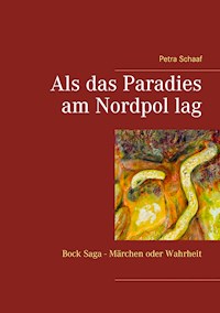 Als das Paradies am Nordpol lag - Petra Schaaf - E-Book