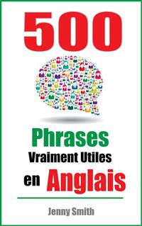 500 Phrases Vraiment Utiles en Anglais - Jenny Smith - E-Book