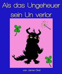 Als das Ungeheuer sein Un verlor - Janne Gret - E-Book
