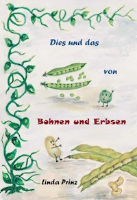 Dies und das von Bohnen und Erbsen - Linda Prinz - E-Book
