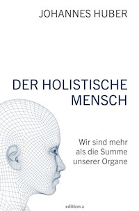 Der holistische Mensch - Johannes Huber - E-Book